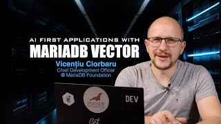 AI first applications with MariaDB Vector - Vicentiu Ciorbaru