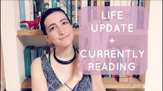 Life Update + Currently Reading