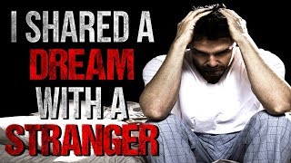 "I Shared a Dream with a Stranger" Creepypasta