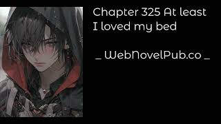 CELESTIAL BLOODLINE - CHAPTER 325 AT LEAST I LOVED MY BED Audiobook - WebNovelPub.co