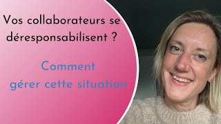 Comment gérer les stratégies de déresponsabilisation des collaborateurs ?