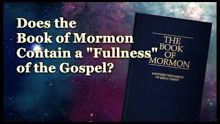 The Fullness of the Gospel In the Book of Mormon - It's Not Only What but Who