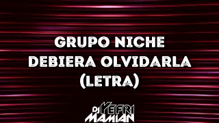 Grupo Niche - Debiera Olvidarla (Letra) | DJYefriMamian