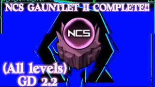 NCS GAUNTLET II COMPLETE!! (All levels) GD 2.2