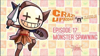 Crazy Uproar!! Ep 17: Monster Spawning!