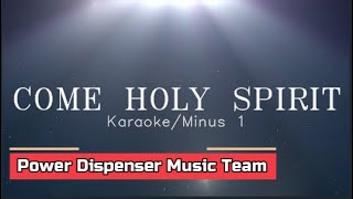 Come Holy Spirit,  (Karaoke/Minus 1) by Power Dispenser Music Team