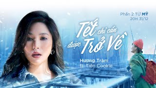 ĐI ĐỂ TRỞ VỀ 5 | OFFICIAL TEASER | TẾT CHỈ CẦN ĐƯỢC TRỞ VỀ - PHẦN 2 - HƯƠNG TRÀM x TIÊN COOKIE