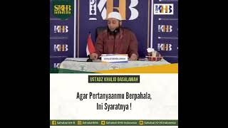 Agar pertanyaanmu berpahala, Ustadz Khalid Basalamah