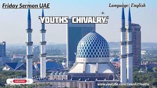 Youths Chivalry | English | Friday Sermon UAE | ‎@DeenFitYouths