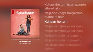 Prateek Kuhad - Kahaan Ho Tum (Lyrics) | Mismatched | Netflix