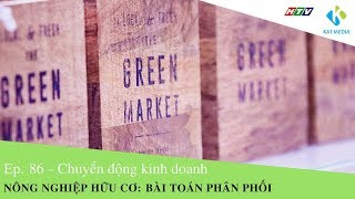 [CĐKD] Số 86 - Bài toán phân phối trong kinh doanh nông nghiệp hữu cơ