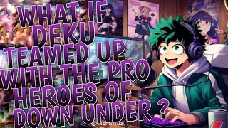 What If Deku teamed up with the Pro Heroes of Down Under ? || Part 1