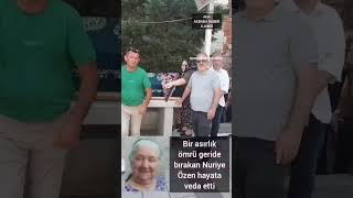 Bir asırlık ömrü geride bırakan Nuriye Özen hayata veda etti