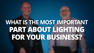 What is the Most Important Part About Lighting For Your Business?