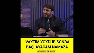 Hacı Ramil-Vaxtim yoxdur sonra başlayacam Namaza