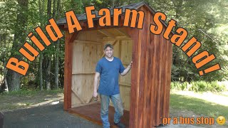 Building a Farm Stand Shed (or a bus stop?)