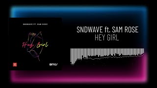 Sndwave Ft. Sam Rose - Hey Girl - (Official Audio)