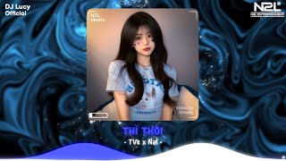 Thì Thôi Remix - TVk x Nal (Lucy Remix) | Em Lãng Quên Tình Tôi Thì Thôi | DJ Lucy Official