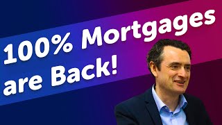 100% Mortgages are Back!