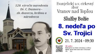 Služby Božie VT  21.7. 2024  - 8. nedeľa po Sv. Trojici - 120. výročie narodenia Dr. C. Daxnera