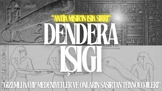 Kadim Sırlar (BÖLÜM-1): Eski Mısır’ın Gizemli Teknolojisi ve Dendera Işığı