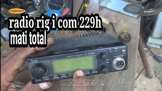 cara memperbaiki radio rig i com 229h yang mati