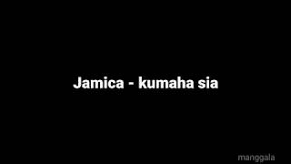 Lirik Lagu Jamica - Kumaha Sia