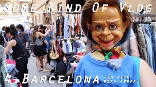 Barcelona (in 5 easy steps) - Some Kind Of Vlog 4