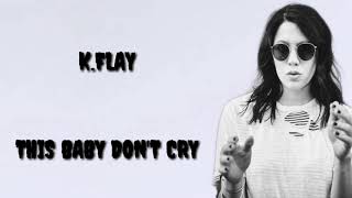 K.FLAY - This Baby Don't Cry (Lyrics video)