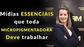 MÍDIAS ESSENCIAIS QUE TODA MICROPIGMENTADORA DEVE TRABALHAR | Stefani CarvalhoPMU