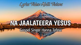 abdiivisions Na jaalateera Yesus Hanna Tafese lyrics(@abdisat7)subscribe, like&share!