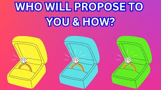 💍Who Will Propose To You & How?💞🌹Pick A Card Love Tarot Reading