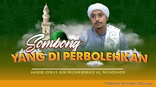 SOMBONG ITU PERLU JUGA | Sayyid Idrus Al Muhdhor