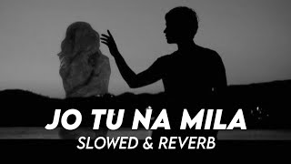 Jo Tu Na Mila || Slowed & Reverb || Asim Azhar || SR Lofi Vibes