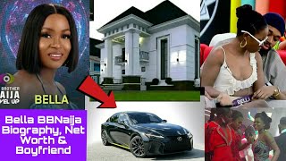 Bella BBNaija Full Biography, Net Worth, Boyfriend, Cars, House, family & Husband