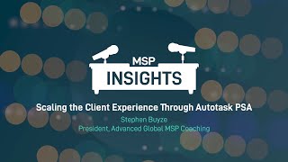 MSP Insights: Scaling the Client Experience Through Autotask PSA