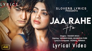 Jaa Rahe Ho (LYRICS) - Yasser Desai | Mohsin Khan | Akanksha Puri | Kunaal Vermaa | Ranju V