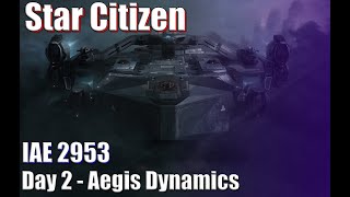 Star Citizen - IAE 2953 - Day 2 - Aegis Dynamics