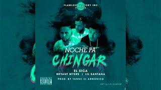 Noche Pa Chingar - El Sica Ft. Lil Santana Y Bryant Myers