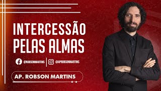 Intercessão pelas almas - Robson Martins