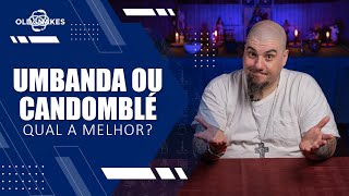 UMBANDA OU CANDOMBLÉ - QUAL A MELHOR?