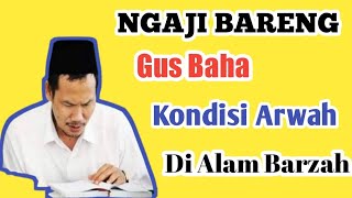 Kondisi Arwah Di Alam Barzah/Ngaji bareng Gus Baha