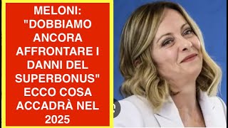 MELONI: "DOBBIAMO ANCORA AFFRONTARE I DANNI DEL SUPERBONUS" ECCO COSA ACCADRÀ NEL 2025