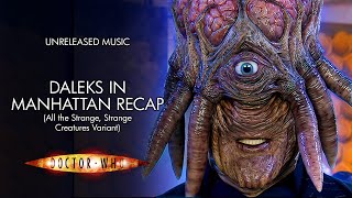 Daleks in Manhattan Recap (All the Strange, Strange Creatures Variant) - Doctor Who Unreleased Music