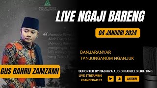 LIVE NGAJI BARENG GUS BAHRU ZAMZAMI 04 JANUARI 2024 // BANJARANYAR KEC TANJUNGANOM KAB NGANJUK