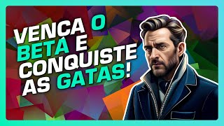 Supere o Beta: Torne se o Mestre do Amor e Conquiste seus Objetivos com as Mulheres!