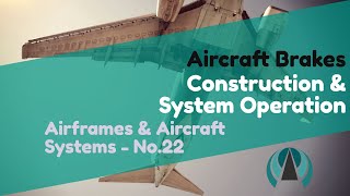 Construction & System Operation - Aircraft Brakes - Airframes & Aircraft Systems #22