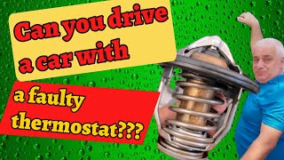 Can you drive a car with a faulty thermostat?