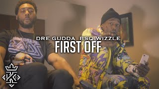 Dre Gudda x BSQ Wizzle - First Off (Official Video) 🎥@Kxnnng