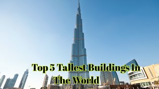 Top 5 Tallest Building's In the World | दुनिया की सबसे उची बिल्डिंग | Top5 |